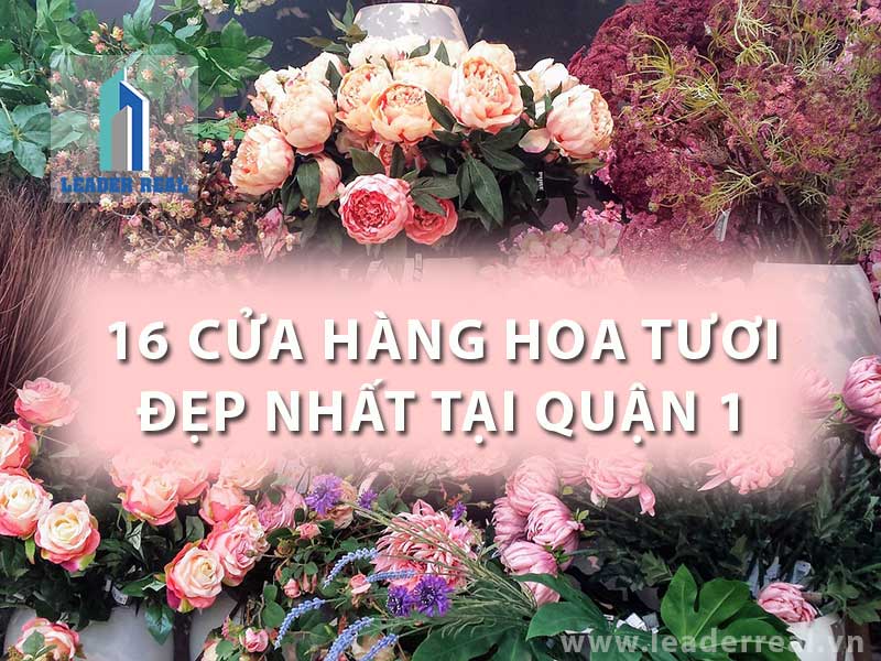 TOP 16 của hàng hoa tươi đẹp nhất quận 1
