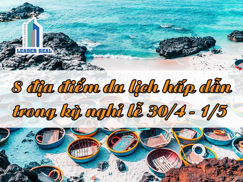 8 địa điểm du lịch hấp dẫn trong kỳ nghỉ lễ 30/4 - 1/5.