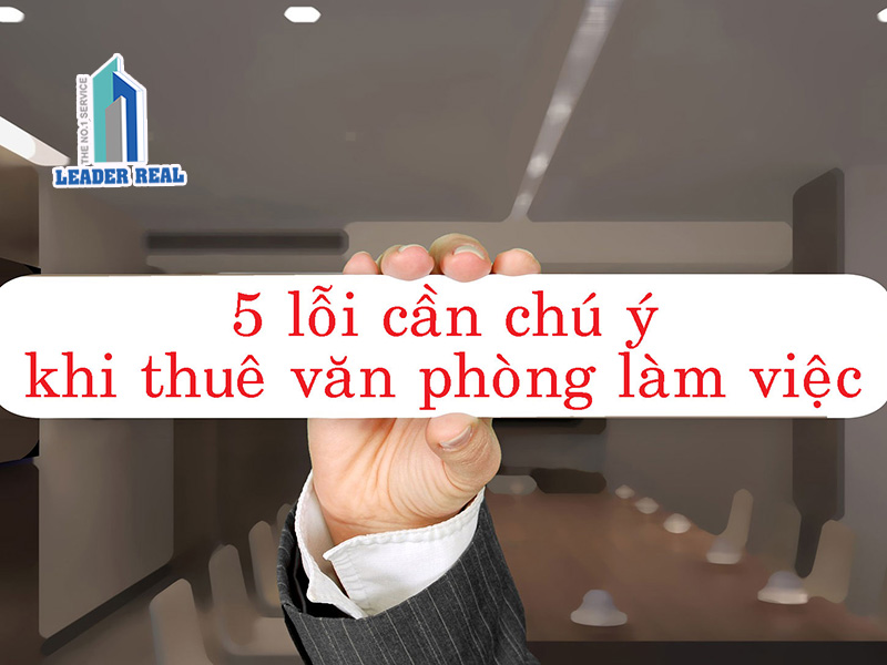 5 lỗi cần chú ý khi thuê văn phòng làm việc.