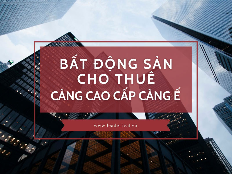 Bất động sản cho thuê: Càng cao cấp càng... ế