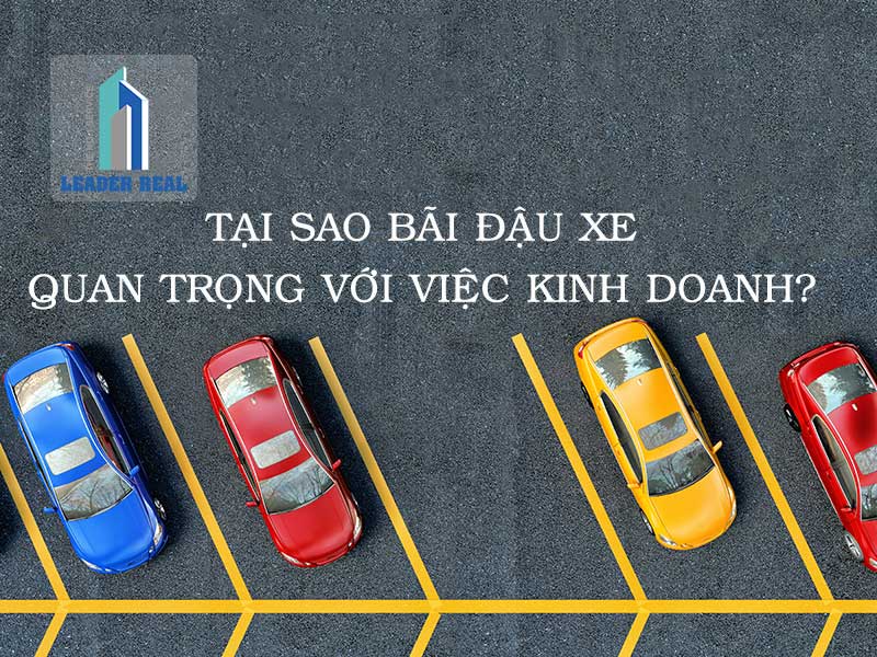 Tại sao bãi đỗ xe quan trọng với việc kinh doanh?