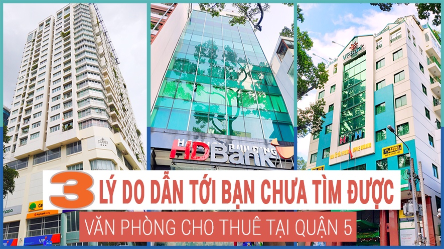 3 Lý do dẫn tới bạn chưa tìm được văn phòng cho thuê tại quận 5