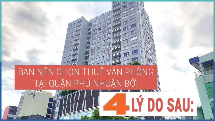 Bạn nên chọn thuê văn phòng tại quận Phú Nhuận bởi 4 lý do sau: